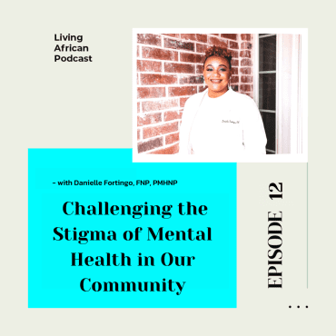 Black Podcasting - S3E12 : Challenging the Stigma of Mental Health in Our Community with Danielle Fortingo, FNP, PMHNP