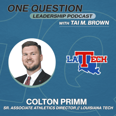 Black Podcasting - Colton Primm | Sr. Associate Athletics Director - Championship Resources | Louisiana Tech - One Question Leadership Podcast