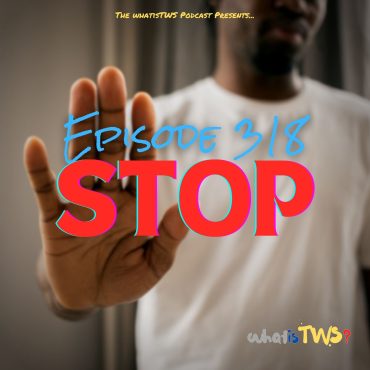 Episode 318 - Stop Black Podcasting - Episode 318 - Stop