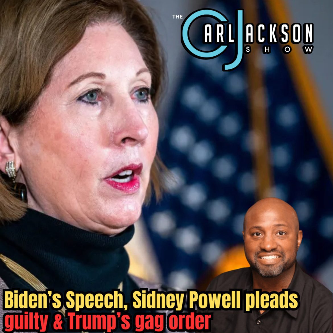 Black Podcasting - Biden’s Speech, Sidney Powell pleads guilty & Trump’s gag order