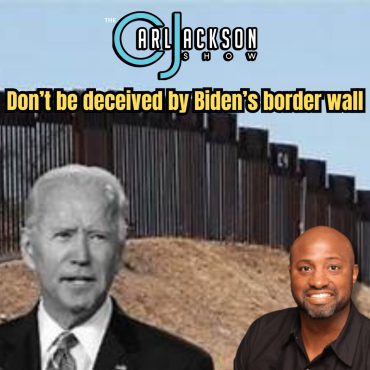 Black Podcasting - Don’t be deceived by Biden’s border wall