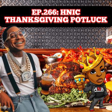 Episode 266: HNIC THANKSGIVING POTLUCK Black Podcasting - Episode 266: HNIC THANKSGIVING POTLUCK