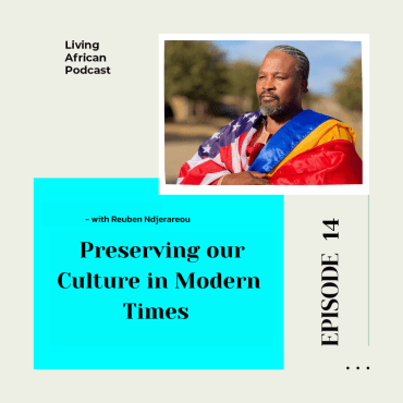 Black Podcasting - S3E14: Preserving our Culture in Modern Times -Reuben Ndjerareou