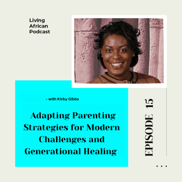 Black Podcasting - S3E15: Adapting Parenting Strategies for Modern Challenges and Generational Healing with Kirby Gibbs