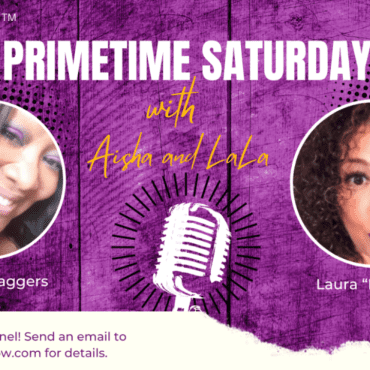 Black Podcasting - The Dr. Vibe Show™: Aisha K. Staggers & Laura “LaLa” Key “Primetime Saturday With Aisha & LaLa – November 4, 2023″