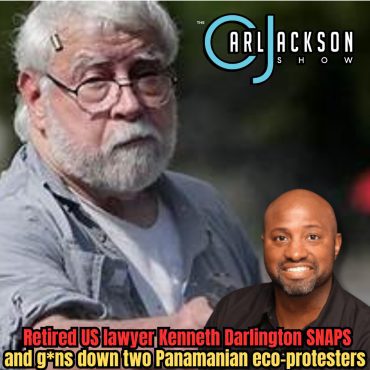 Black Podcasting - Retired US lawyer Kenneth Darlington SNAPS and g*ns down two Panamanian eco-protesters