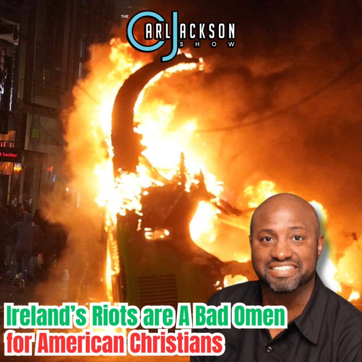 Black Podcasting - Ireland’s Riots are A Bad Omen for American Christians