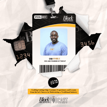 Black Podcasting - 173: Crafting Cutting-Edge Customer Experiences and Lessons from theCut's Success in Modernizing a Traditional Industry w/ Obi Omile