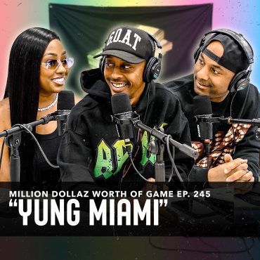 Black Podcasting - YUNG MIAMI: MILLION DOLLAZ WORTH OF GAME EPISODE 245