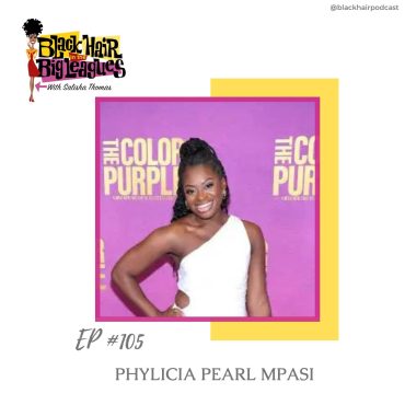 Black Podcasting - EP 105- From Broadway Lights to Hollywood Nights: Phylicia Pearl Mpasi Makes a Star Turn