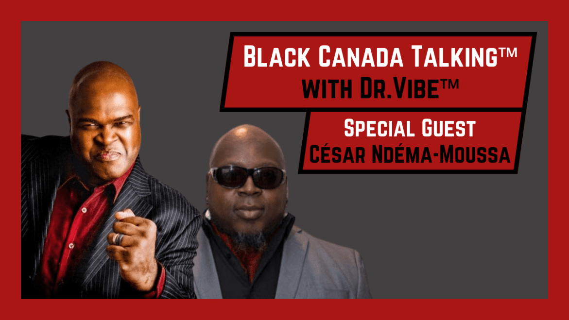 Black Podcasting - The Dr. Vibe Show™: Black Canada Talking™ – September 24, 2023