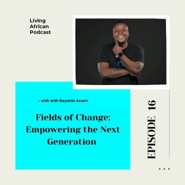 Black Podcasting - S3E16: Fields of Change: Empowering the Next Generation with Bayonle Arashi