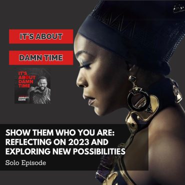 Black Podcasting - Show Them Who You Are:  Reflecting On 2023 & Exploring New Possibilities