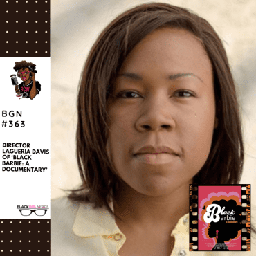 Black Podcasting - 381: Director Lagueria Davis of 'Black Barbie: A Documentary'