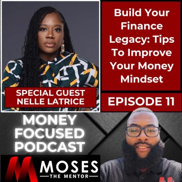 Build Your Finance Legacy: Tips To Improve Your Money Mindset with Nelle Latrice Black Podcasting - Build Your Finance Legacy: Tips To Improve Your Money Mindset with Nelle Latrice