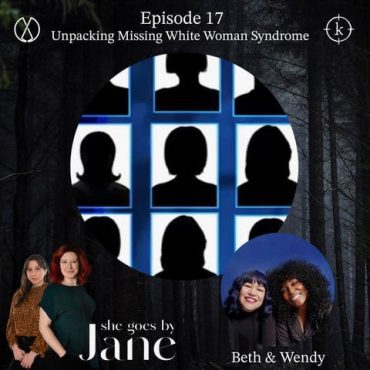 Black Podcasting - BONUS: She Goes By Jane - Unpacking Missing White Woman Syndrome With The hosts of Fruitloops Beth and Wendy