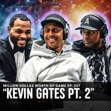 Black Podcasting - KEVIN GATES: MILLION DOLLAZ WORTH OF GAME EPISODE 257
