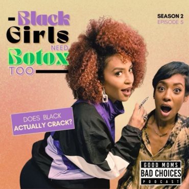 Black Podcasting - Black Girls Need Botox Too