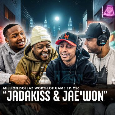 Black Podcasting - JADAKISS & JAE'WON: MILLION DOLLAZ WORTH OF GAME EPISODE 256