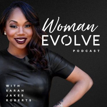 Black Podcasting - Introducing: Woman Evolve with Sarah Jakes Roberts