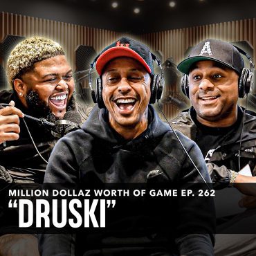 Black Podcasting - DRUSKI: MILLION DOLLAZ WORTH OF GAME EPISODE 262