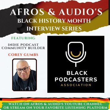 Defying Boundaries: Corey Gumbs and the Mission of the Black Podcasters Association Black Podcasting - Defying Boundaries: Corey Gumbs and the Mission of the Black Podcasters Association