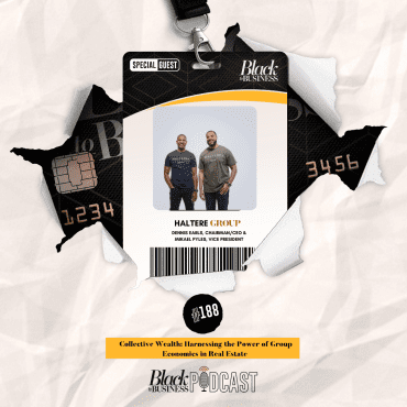 188: Collective Wealth: Harnessing the Power of Group Economics in Real Estate w/ Dennis Earls and Mikael Pyles of Haltere Group Black Podcasting - 188: Collective Wealth: Harnessing the Power of Group Economics in Real Estate w/ Dennis Earls and Mikael Pyles of Haltere Group