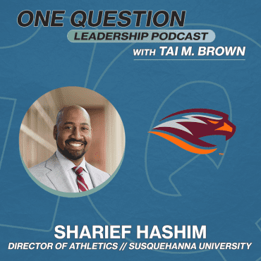 Black Podcasting - Sharief Hasim | Director of Athletics | Susquehanna University - One Question Leadership Podcast