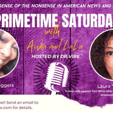 Black Podcasting - The Dr. Vibe Show™: Aisha K. Staggers & Laura “LaLa” Key “Primetime Saturday With Aisha & LaLa – February 3, 2024″
