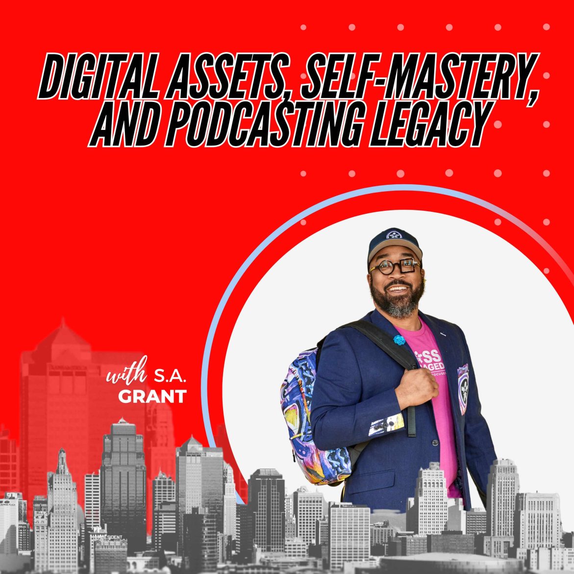 Black Podcasting - 439: Digital Assets, Self-Mastery, and Podcasting Legacy with S.A. Grant