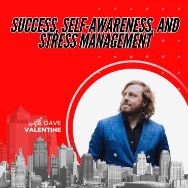 433: Success, Self-awareness, and Stress Management with Dave Valentine Black Podcasting - 433: Success, Self-awareness, and Stress Management with Dave Valentine