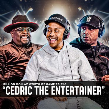 Black Podcasting - CEDRIC THE ENTERTAINER: MILLION DOLLAZ WORTH OF GAME EPISODE 263