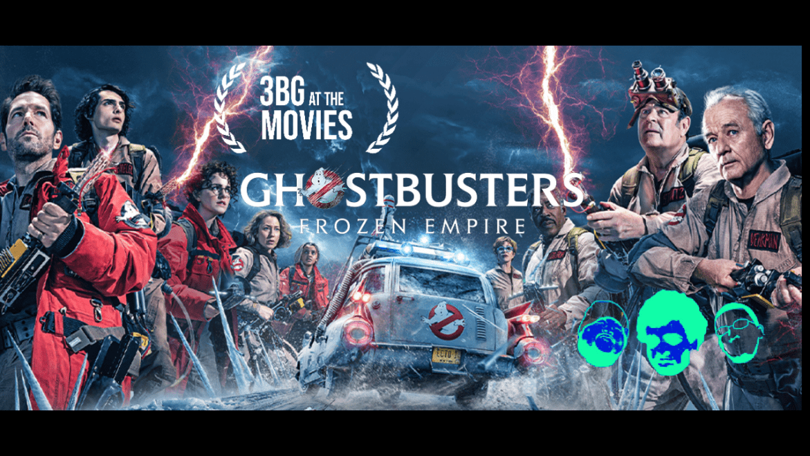 Black Podcasting - 3BG AT The Movies | Ghostbusters: Frozen Empire