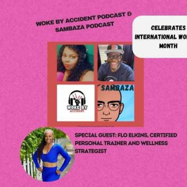 Woke By Accident & Sambaza Podcast Ep 149. - Promoting Healthy Lifestyles, special guest- Flo Elkins Black Podcasting - Woke By Accident & Sambaza Podcast Ep 149. - Promoting Healthy Lifestyles, special guest- Flo Elkins