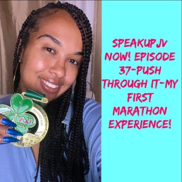 SpeakUpJV Now! Episode 37 "Push Through It-My First Marathon Experience" Black Podcasting - SpeakUpJV Now! Episode 37 "Push Through It-My First Marathon Experience"