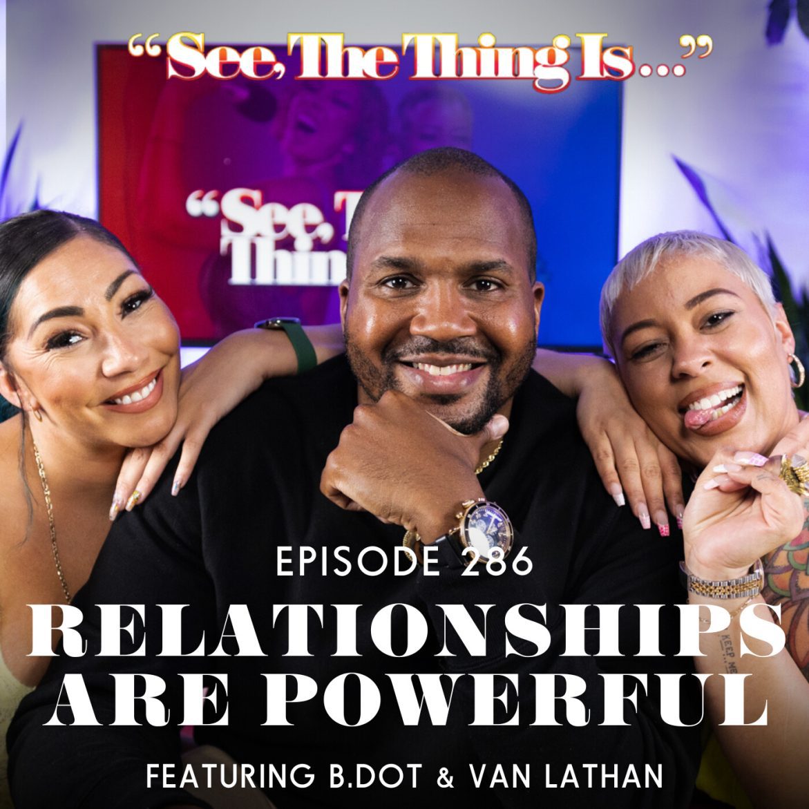 Black Podcasting - Relationships are Powerful Feat B.DOT & Van Lathan