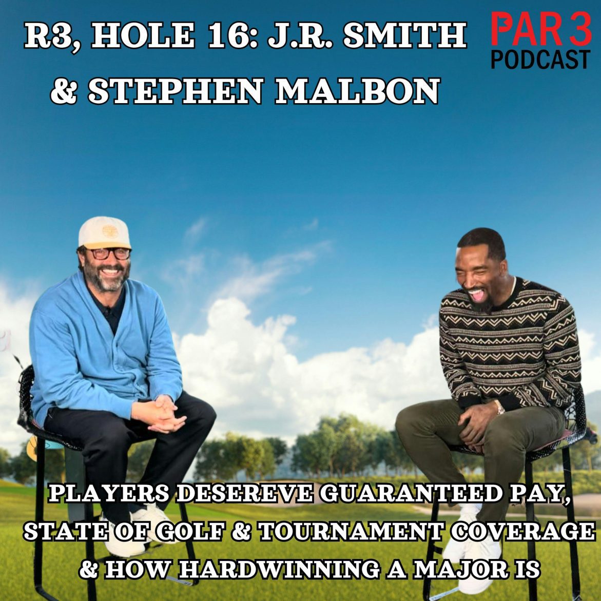 Black Podcasting - R3, HOLE 16: J.R. Smith & Stephen Malbon on PGA Tour Players Deserve Guaranteed Pay, State of Golf & Tournament Coverage, How Hard Winning A Major Is