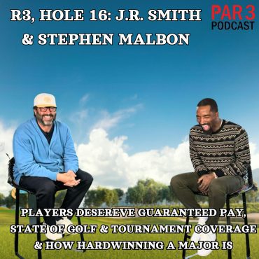 R3, HOLE 16: J.R. Smith & Stephen Malbon on PGA Tour Players Deserve Guaranteed Pay, State of Golf & Tournament Coverage, How Hard Winning A Major Is Black Podcasting - R3, HOLE 16: J.R. Smith & Stephen Malbon on PGA Tour Players Deserve Guaranteed Pay, State of Golf & Tournament Coverage, How Hard Winning A Major Is
