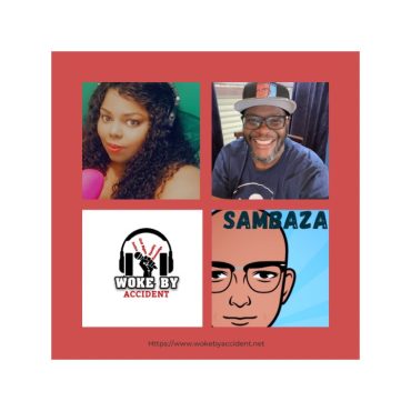 Black Podcasting - Woke By Accident Podcast-Ep. 145, S5, Guest, Sambaza Podcast- Black History Challenge Wrap-up show