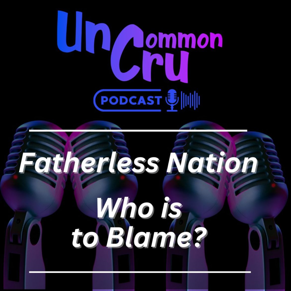 Fatherless Nation, Who’s to Blame? Black Podcasting - Fatherless Nation, Who’s to Blame?