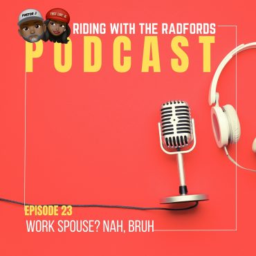 Black Podcasting - Work Spouse? Nah, Bruh!