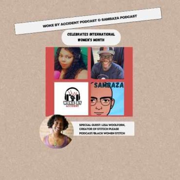 Woke By Accident Podcast & Sambaza Podcast- Ep. 150, Guest, Lisa Woolfork (Stitch Please) Black Podcasting - Woke By Accident Podcast & Sambaza Podcast- Ep. 150, Guest, Lisa Woolfork (Stitch Please)