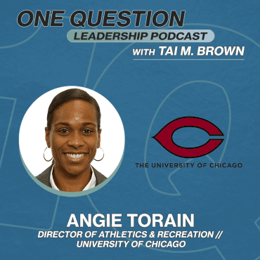 Black Podcasting - Angie Torain | Director of Athletics & Recreation | University of Chicago - One Question Leadership Podcast
