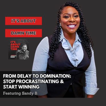 Black Podcasting - Stop Procrastinating and Start Winning (Featuring Sandy B)