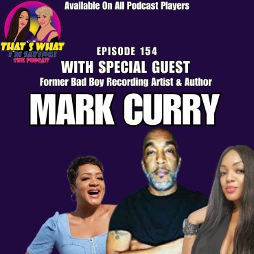 Black Podcasting - TWIS Ep. 154 with Special Guest Former Bad Boy Recording Artist & Author, Mark Curry
