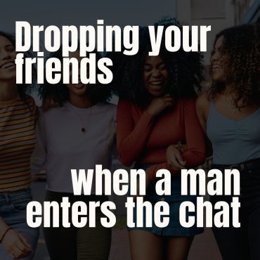 Dropping Your Friends When a Man Enters the Chat Black Podcasting - Dropping Your Friends When a Man Enters the Chat