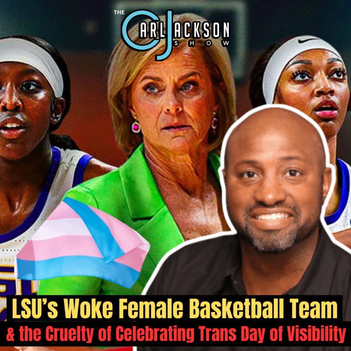 Black Podcasting - LSU’s Woke Female Basketball Team & the Cruelty of Celebrating “Trans Day of Visibility”