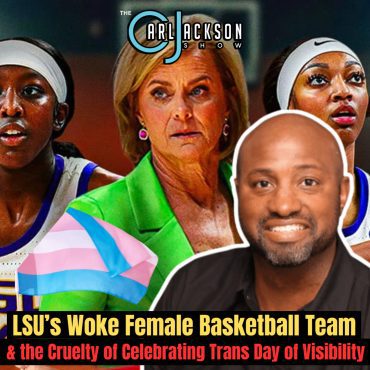 Black Podcasting - LSU’s Woke Female Basketball Team & the Cruelty of Celebrating “Trans Day of Visibility”