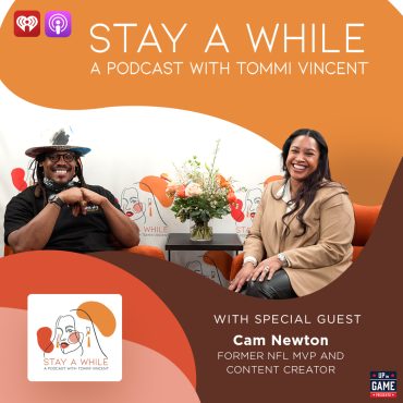 Black Podcasting - Up On Game Presents Stay A While Podcast With Tommi Vincent  Featuring Cam Newton "Canceling the Noise and Standing On Who You Are"