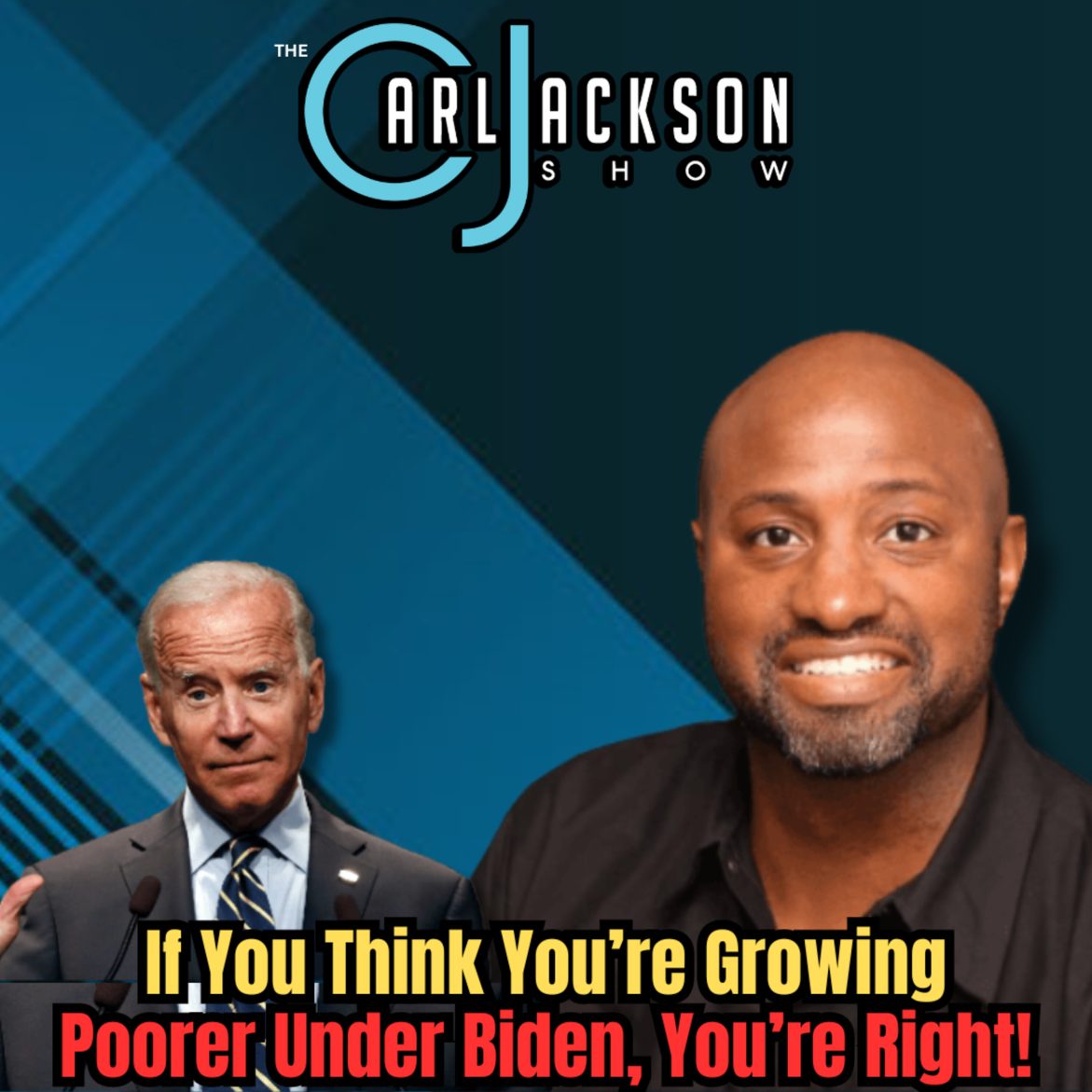 Black Podcasting - If You Think You’re Growing Poorer Under Biden, You’re Right!